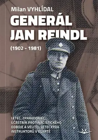 Biografie - ostatné Generál Jan Reindl (1902-1981) - Milan Vyhlídal