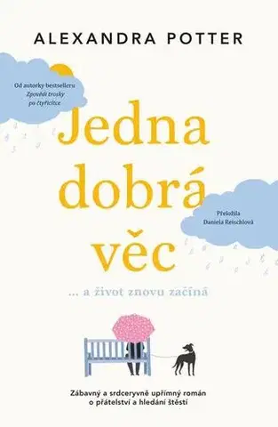Romantická beletria Jedna dobrá věc… a život znovu začíná - Alexandra Potter