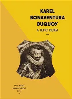 Osobnosti Karel Bonaventura Buquoi a jeho doba - Anna Nováková,Marek Pavel