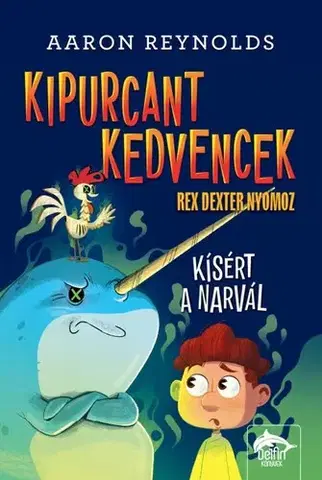 Dobrodružstvo, napätie, western Kipurcant kedvencek – Rex Dexter nyomoz: Kísért a narvál - Aaron Reynolds