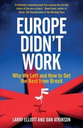 Ekonómia, Ekonomika Europe Didnt Work - Larry Elliott,Dan Atkinson