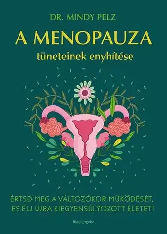 Zdravie, životný štýl - ostatné A menopauza tüneteinek enyhítése - Dr. Mindy Pelz