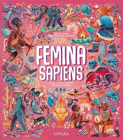 Encyklopédie pre deti a mládež - ostatné Femina Sapiens: Dejiny evolúcie človeka zamerané na ženy - Marta Yustos,Diego Rodríguez Robredo
