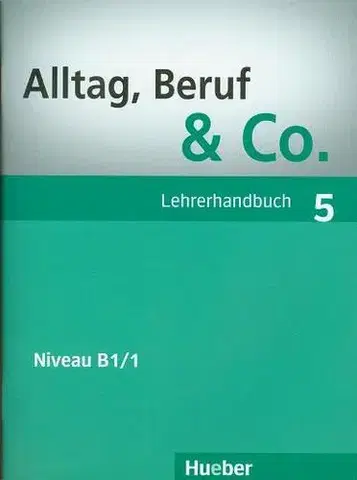 Učebnice a príručky Alltag, Beruf & Co. 5 B1/1 Lehrerhandbuch - Jörg Braunert,Norbert Becker