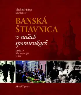 Encyklopédie, obrazové publikácie Banská Štiavnica v našich spomienkach - Vladimír Bárta