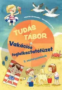 Príprava do školy, pracovné zošity Tudás tábor - Vakációs foglalkoztatófüzet 3. osztályosoknak - Bellosevich Petra,Zsuzsanna Pásztor