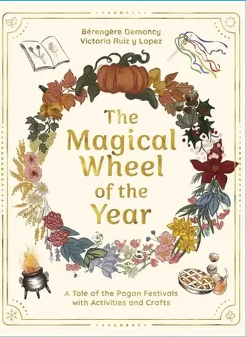 Encyklopédie pre deti a mládež - ostatné The Magical Wheel of the Year - Berengere Demoncy,Victoria Ruiz y Lopez