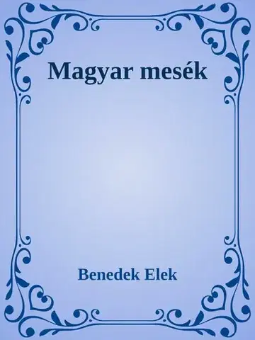 Svetová beletria Magyar mesék - Elek Benedek