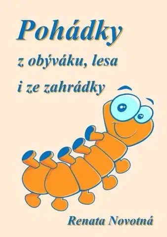 Rozprávky Pohádky z obýváku, lesa i ze zahrádky - Renáta Novotná
