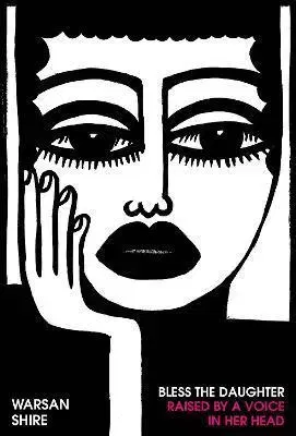 Svetová poézia Bless the Daughter Raised by a Voice in Her Head - Warsan Shire