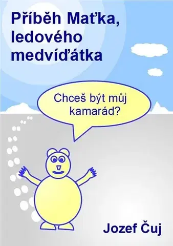 Rozprávky Příběh Maťka, ledového medvíďátka - Jozef Čuj