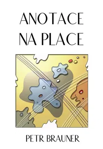 Poézia Anotace na place - Petr Brauner