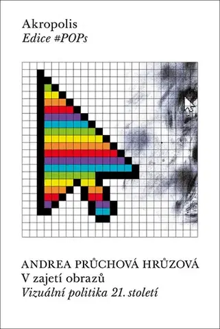 Eseje, úvahy, štúdie V zajetí obrazů - Andrea Průchová Hrůzová,Barbora Müllerová