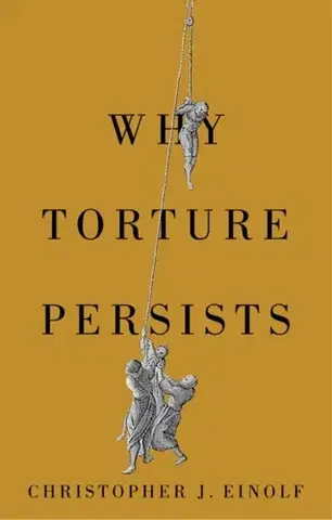 História Why Torture Persists - Christopher J. Einolf