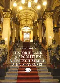 Slovenské a české dejiny Historie bank a spořitelen v Čechách a na Moravě, 2. vydání - Pavel Juřík