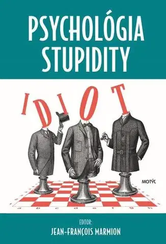 Psychológia, etika Psychológia stupidity - Jean-François Marmion