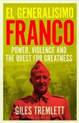 História El Generalisimo - Franco : Power, Violence and the Quest for Greatness - Giles Tremlett