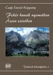 Dobrodružstvo, napätie, western Fehér hunok nyomában Ázsia szívében - Csáji László Koppány