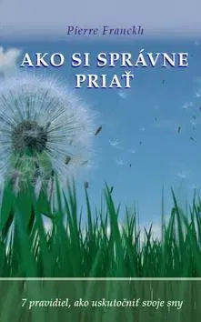 Psychológia, etika Ako si správne priať - Pierre Franckh,Andrea Bačová