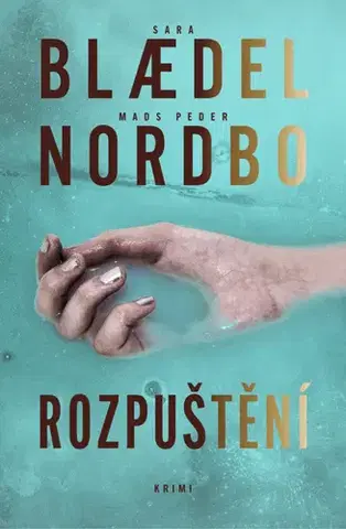 Detektívky, trilery, horory Rozpuštění - Sara Blaedelová,Mads Peder Nordbo