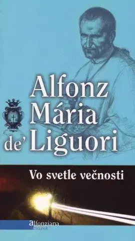 Kresťanstvo Vo svetle večnosti - Mária Alfonz de Liguori
