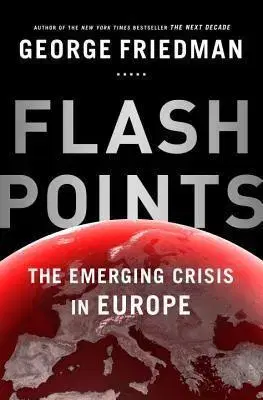 Politológia Flashpoints: The Emerging Crisis in Europe - George Friedman