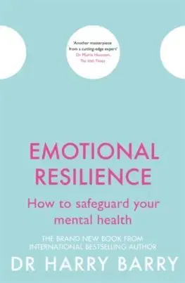 Psychológia, etika Emotional Resilience : How to safeguard your mental health - Harry Barry