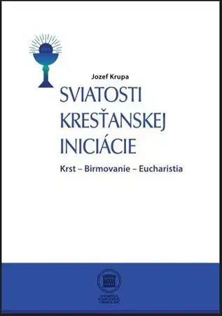 Kresťanstvo Sviatosti Kresťanskej iniciácie - Jozef Krupa