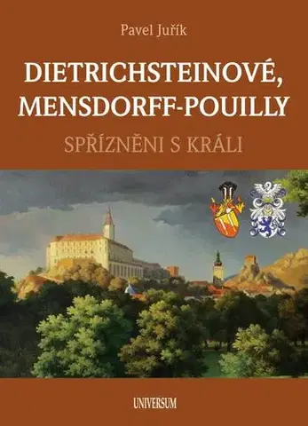 História - ostatné Dietrichsteinové, Mensdorff-Pouilly - Spřízněni s králi - Pavel Juřík