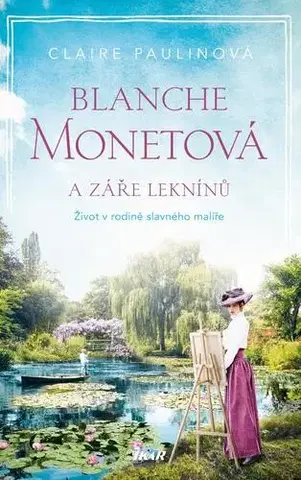 Historické romány Blanche Monetová a záře leknínů - Claire Paulinová,Radovan Baroš