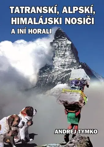 Biografie - ostatné Tatratranskí, alpskí, himalájsskí nosiči a iní horali - Andrej Tymko