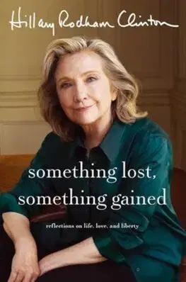 Politika Something Lost, Something Gained - Hillary Rodham Clinton