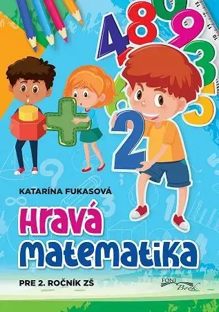Matematika Hravá matematika pre 2. ročník ZŠ - Katarína Fukasová