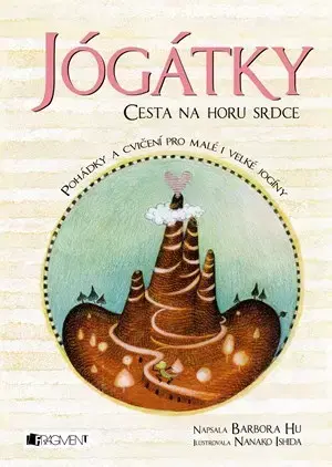 Rozprávky Jógátky – Cesta na horu srdce - Barbora Hu,Nanako Ishida