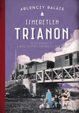 Svetové dejiny, dejiny štátov Ismeretlen Trianon - Balázs Ablonczy