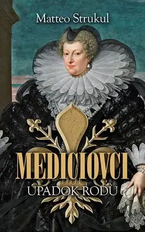 Historické romány Mediciovci - Úpadok rodu - Matteo Strukul,Mária Štefánková