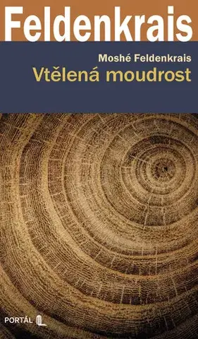 Psychológia, etika Vtělená moudrost - Feldenkrais Moshé