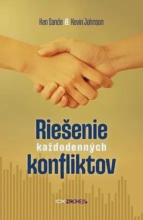 Rozvoj osobnosti Riešenie každodenných konfliktov - Ken Sande,Kevin Johnson