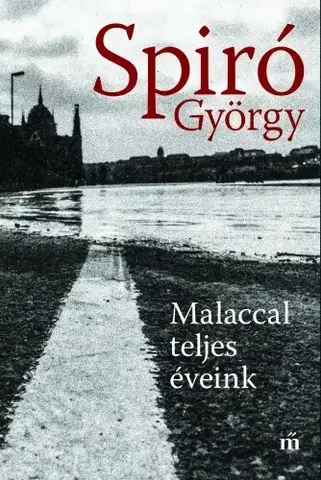 Fejtóny, rozhovory, reportáže Malaccal teljes éveink - György Spiró