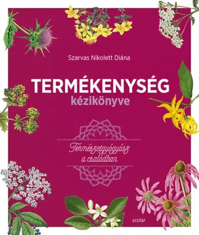Prírodná lekáreň, bylinky Termékenység kézikönyve - Nikolett Diána Szarvas