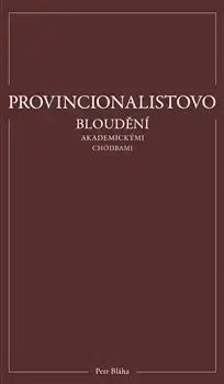 Filozofia Provincionalistovo bloudění akademickými chodbami - Petr Bláha