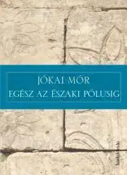 Svetová beletria Egész az északi pólusig - Mór Jókai
