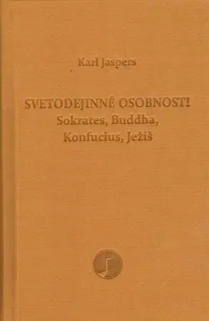 Filozofia Svetodejinné osobnosti: Sokrates, Budha, Konfucius, Ježiš - Karl Jaspers
