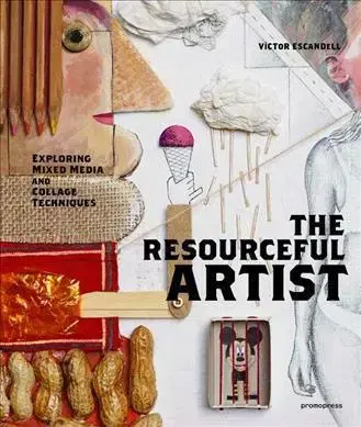 Ručné práce - ostatné Resourceful Artist - Exploring Mixed Media and Collage Techniques - Victor Escandell