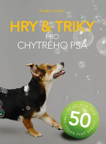 Psy, kynológia Hry & triky pro chytrého psa - Sophie Collins