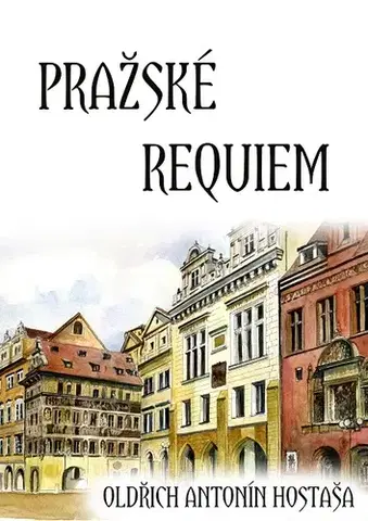 Poézia Pražské requiem - Oldřich Antonín Hostaša