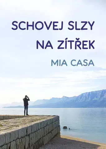 Romantická beletria Schovej slzy na zítřek - Mia Casa