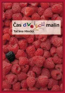 Česká beletria Čas divokých malin - Taťána Hlocká