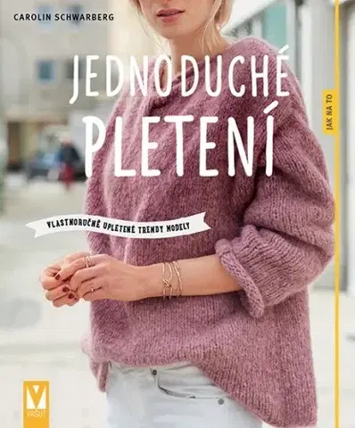 Pletenie, hačkovanie, vyšívanie, paličkovanie Jednoduché pletení - Carolin Schwarberg
