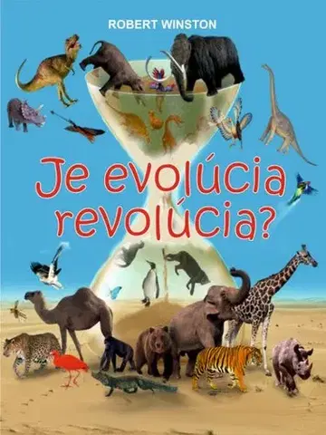 Pre deti a mládež - ostatné Je evolúcia revolúcia? - Robert Winston,Marína Polonská